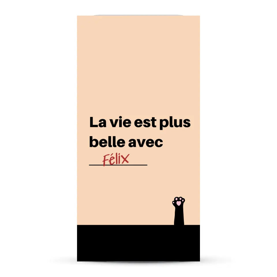 La vie est plus belle avec - Coque de téléphone personnalisée