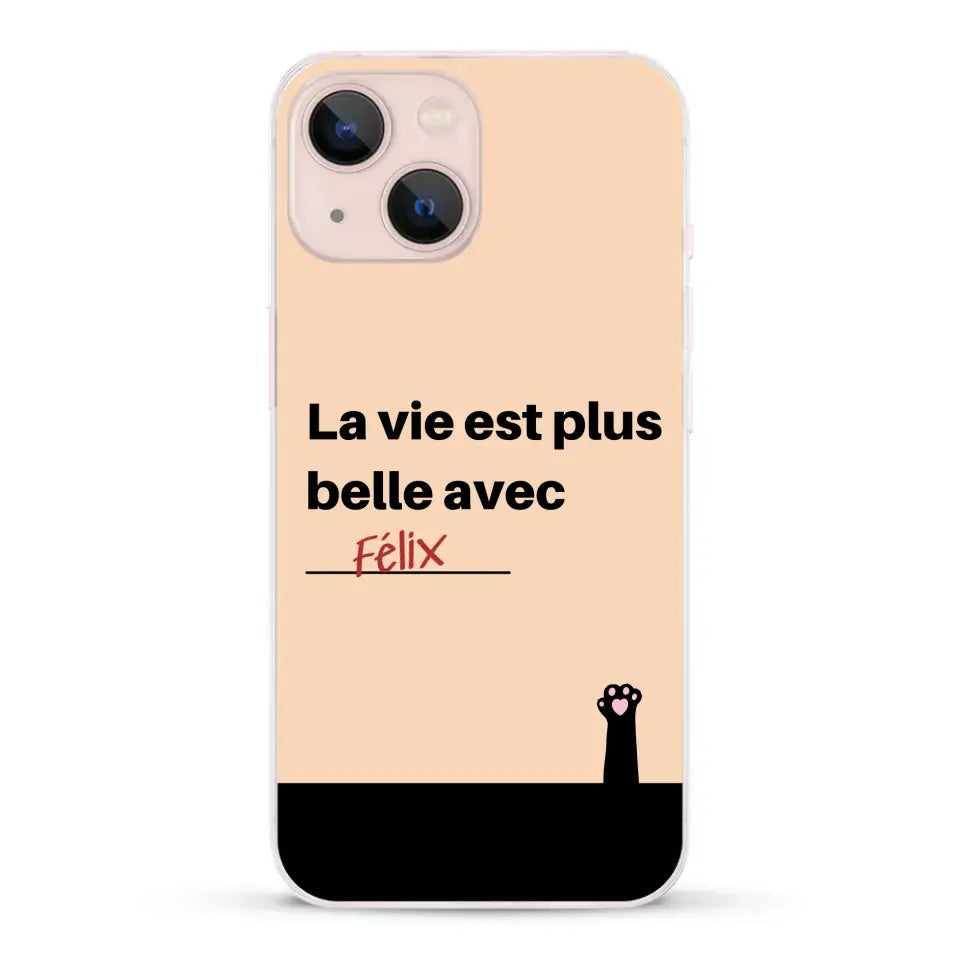 La vie est plus belle avec - Coque de téléphone personnalisée