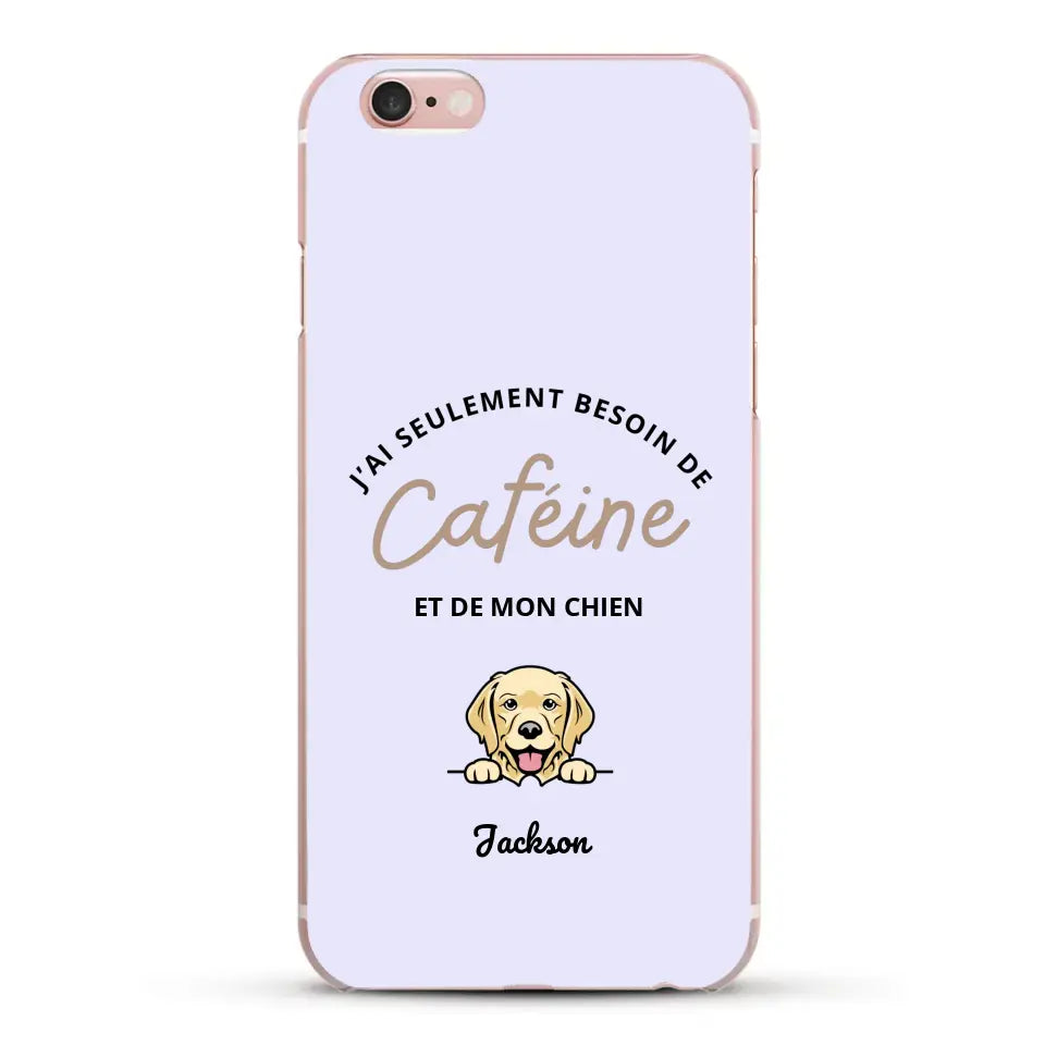 J'ai seulement besoin de caféine et de mon chien - Coque de téléphone personnalisée