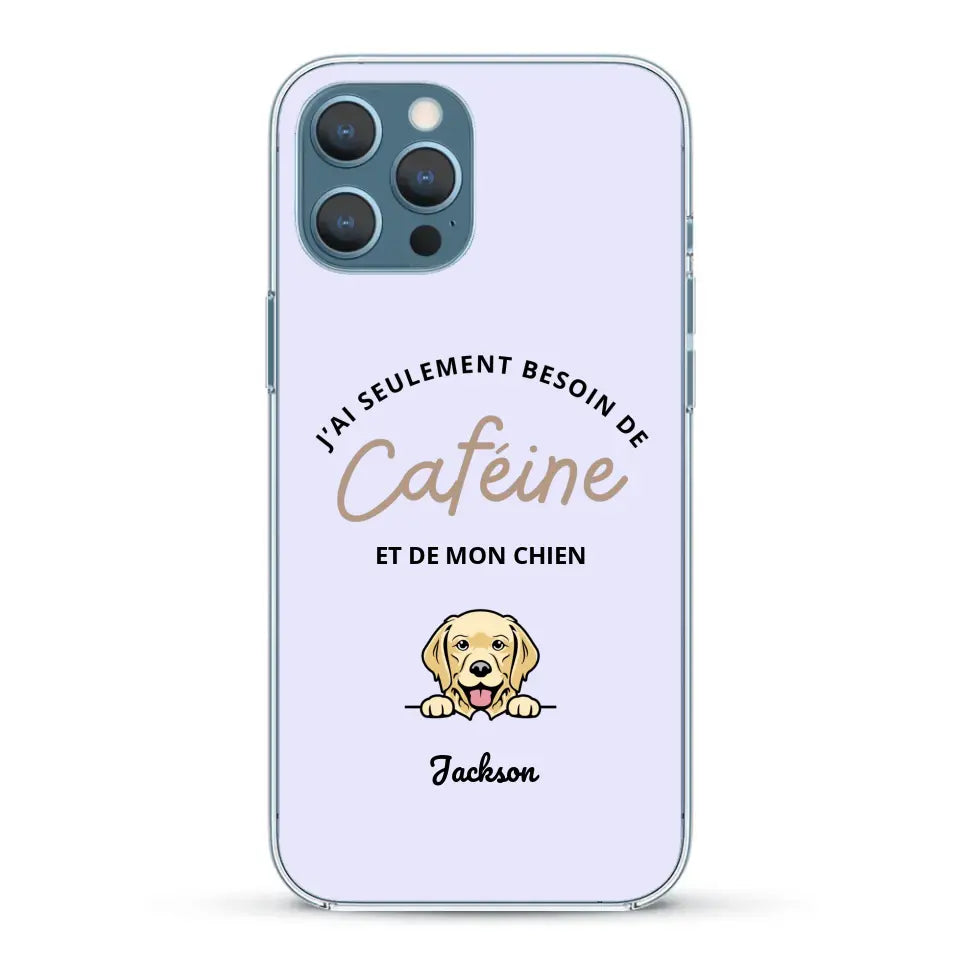 J'ai seulement besoin de caféine et de mon chien - Coque de téléphone personnalisée