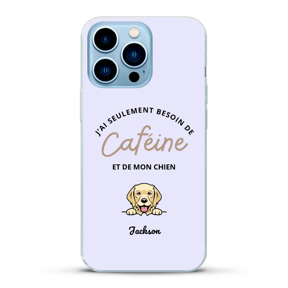 J'ai seulement besoin de caféine et de mon chien - Coque de téléphone personnalisée