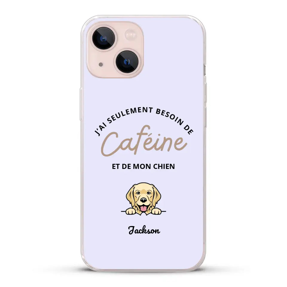 J'ai seulement besoin de caféine et de mon chien - Coque de téléphone personnalisée