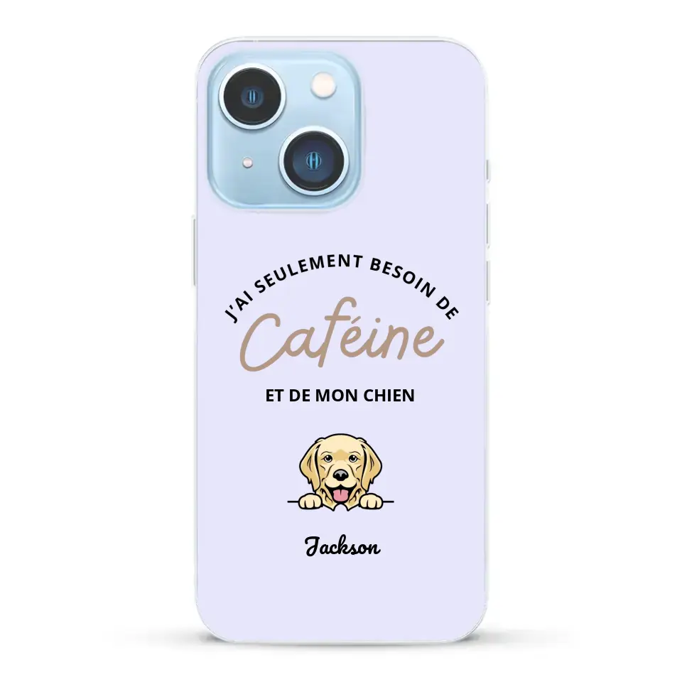 J'ai seulement besoin de caféine et de mon chien - Coque de téléphone personnalisée