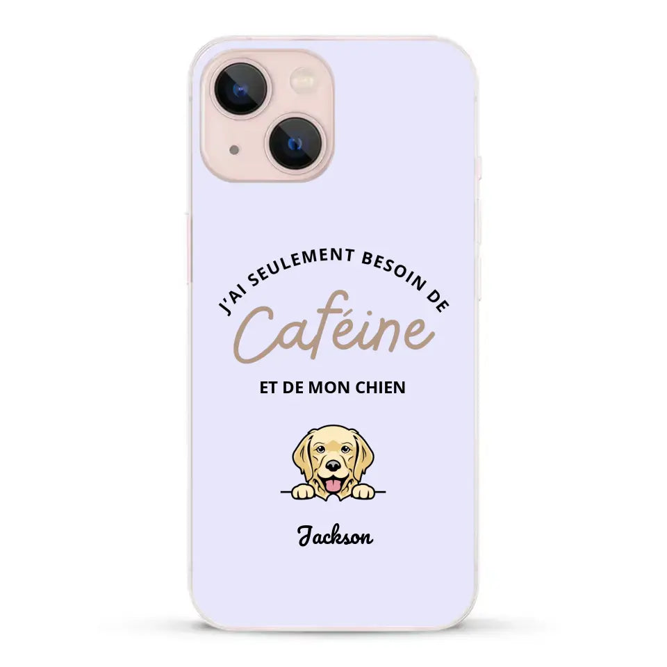 J'ai seulement besoin de caféine et de mon chien - Coque de téléphone personnalisée