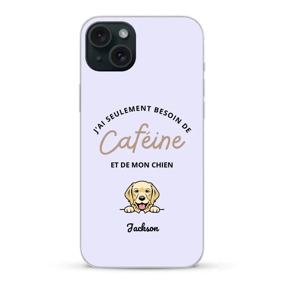 J'ai seulement besoin de caféine et de mon chien - Coque de téléphone personnalisée