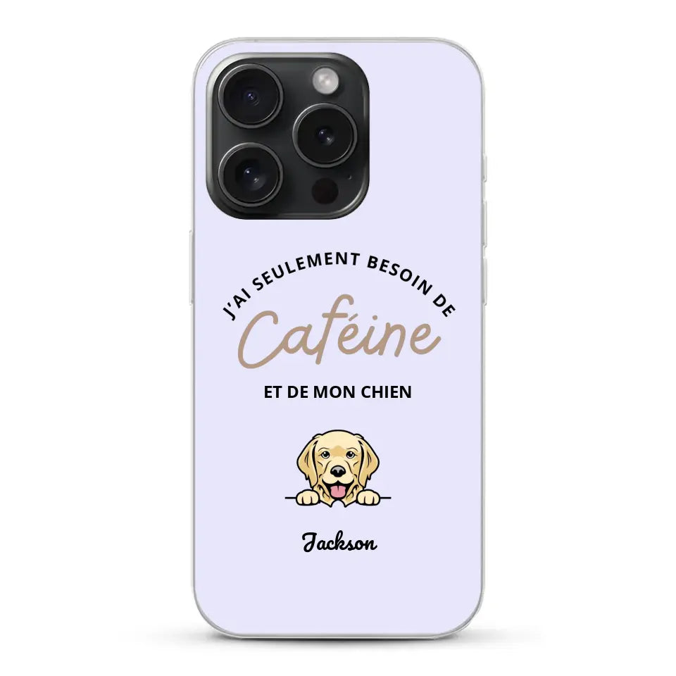 J'ai seulement besoin de caféine et de mon chien - Coque de téléphone personnalisée