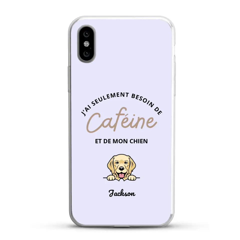 J'ai seulement besoin de caféine et de mon chien - Coque de téléphone personnalisée